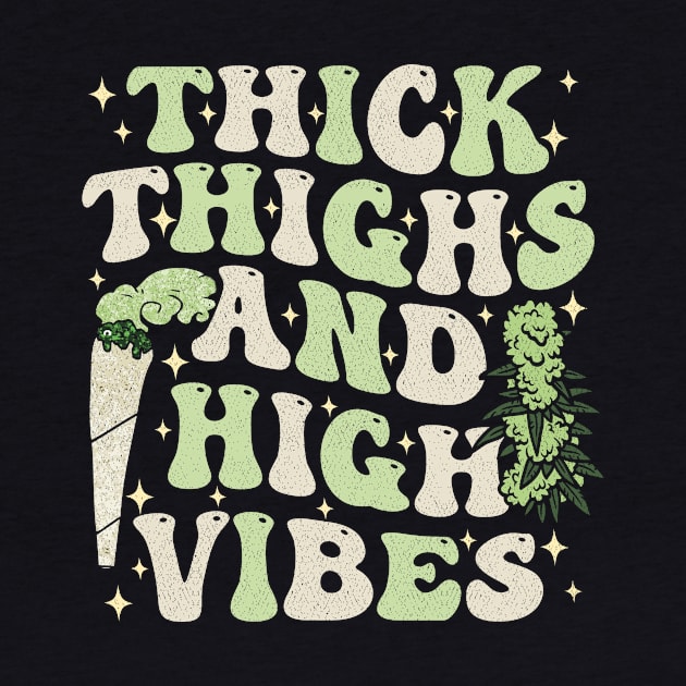 Thick Thighs and High Vibes Funny Stoner Weed Joke by larfly